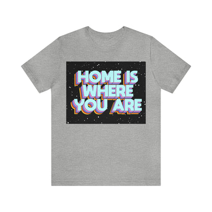 Home is Where you are T-Shirt