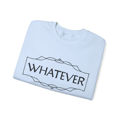 Whatever Crewneck Sweatshirt