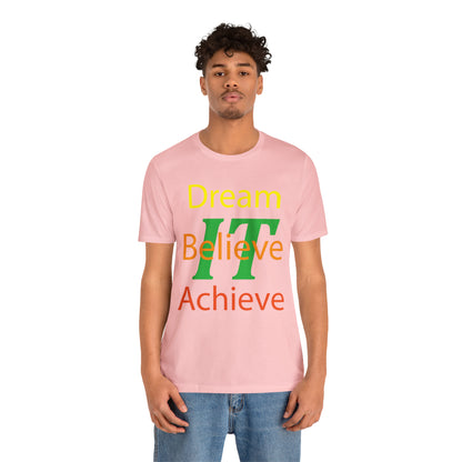 Dream It Believe It Achieve It T-Shirt