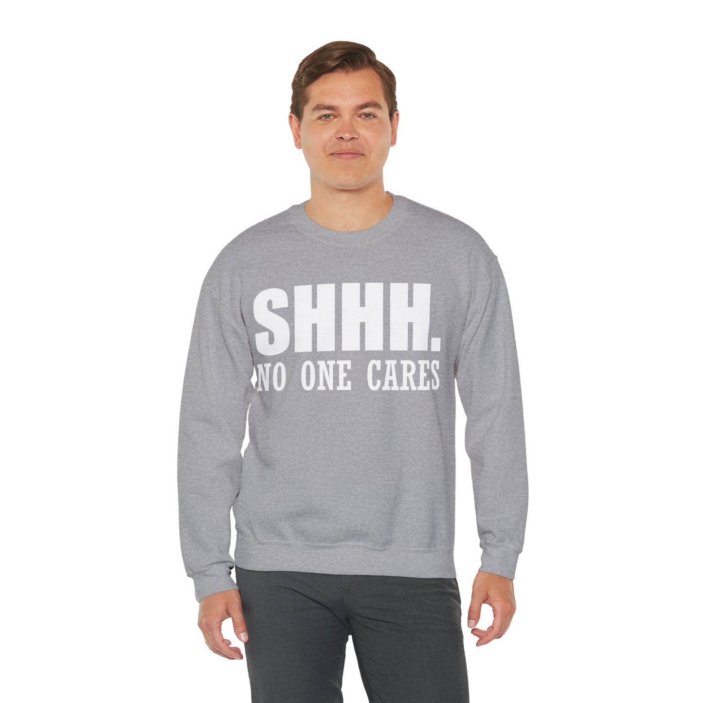 SHHH. NO ONE CARES Crewneck Sweatshirt