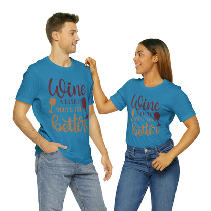 Wine a little it will make you feel better T-Shirt