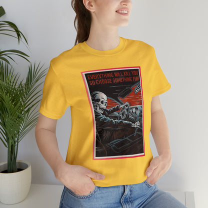 Everything Will Kill You T-Shirt