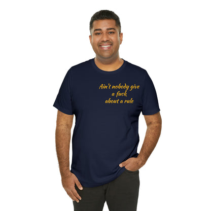 Ain't Nobody Give a F*ck about a Rule T-Shirt