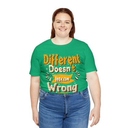 Different Doesn't Mean Wrong T-Shirt