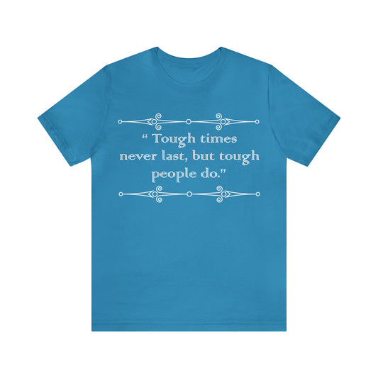 Tough times never last T-Shirt