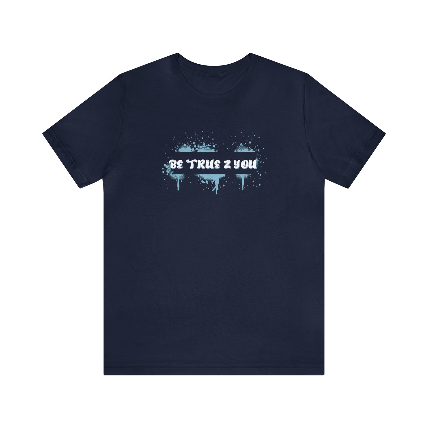 Be True 2 You T-Shirt