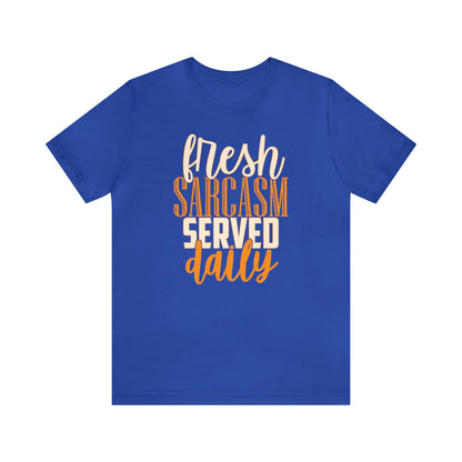 Fresh Sarcasm Served Daily T-Shirt