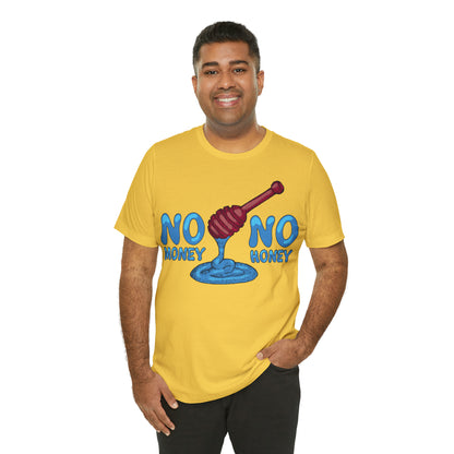 No money _ No honey T-Shirt