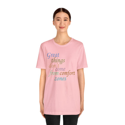 Great things don't come from comfort zone T-Shirt