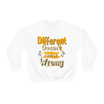 Different Doesn't Mean Wrong Crewneck Sweatshirt