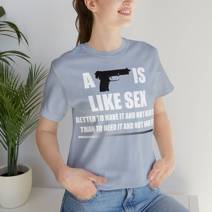 A Gun is Like Sex T-Shirt