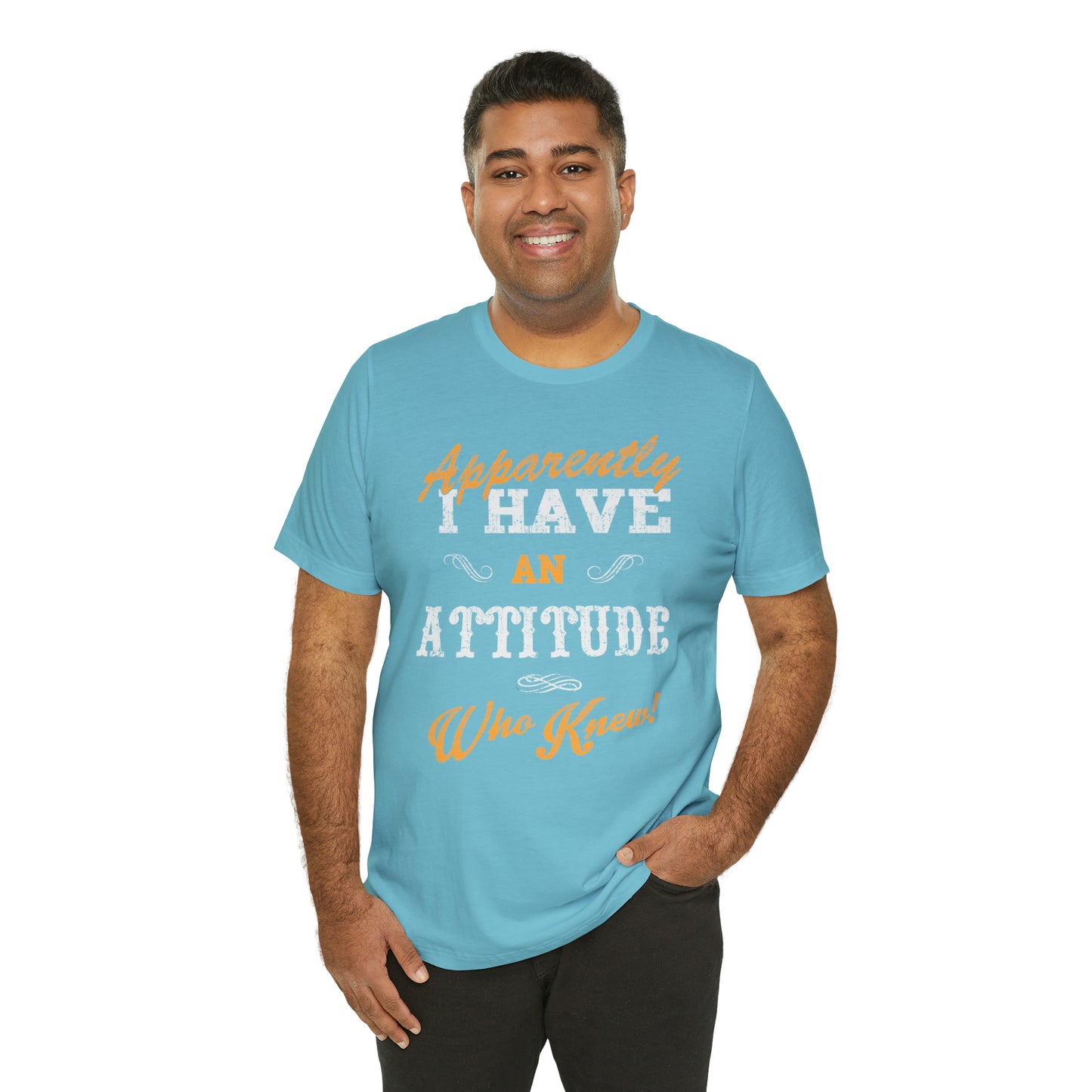 Apparently I Have an Attitude Who Knew! T-Shirt