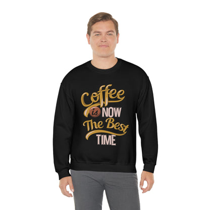 Coffee Is Now The Best Time Crewneck Sweatshirt