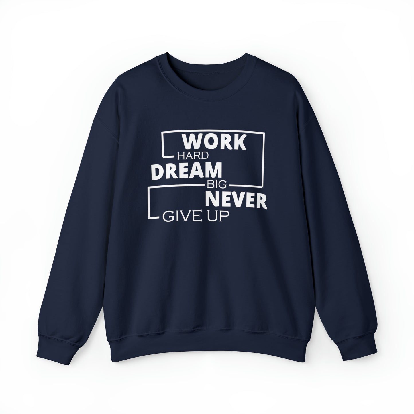 Work hard Dream big never give up Crewneck Sweatshirt