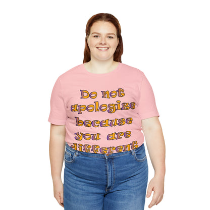 Do Not Apologize Because You Are Different T-Shirt