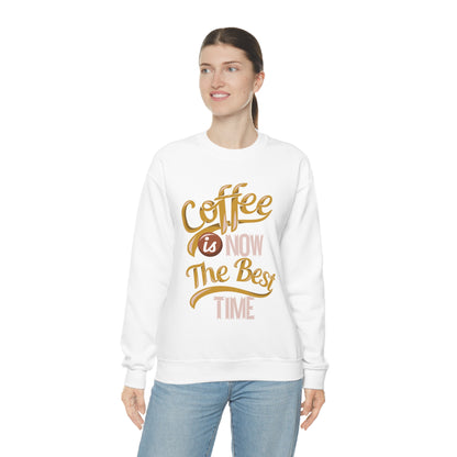 Coffee Is Now The Best Time Crewneck Sweatshirt