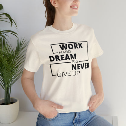 Work hard Dream big never give up T-Shirt