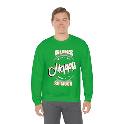 Guns Make me Happy You Not so Much Crewneck Sweatshirt