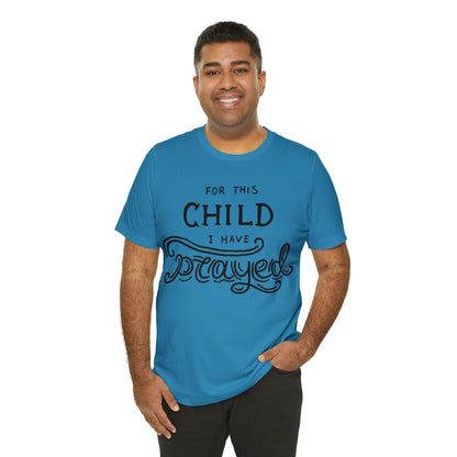 For this child I've prayed T-Shirt