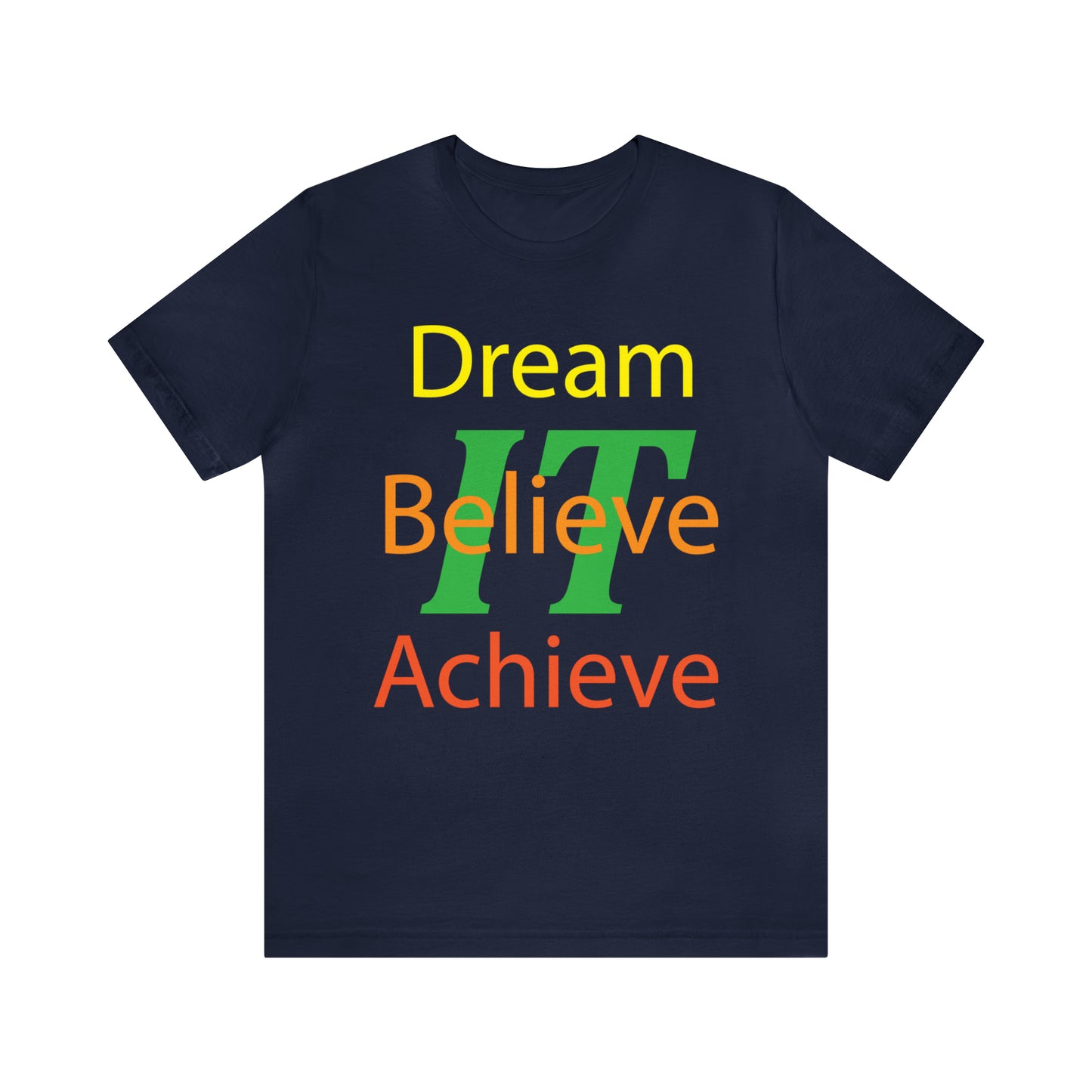 Dream It Believe It Achieve It T-Shirt