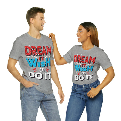 Dream It Wish It Do It T-Shirt