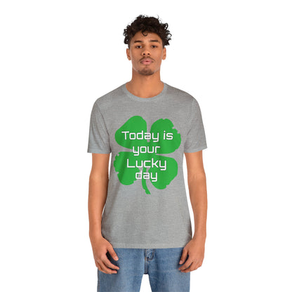 Today is your lucky day T-Shirt