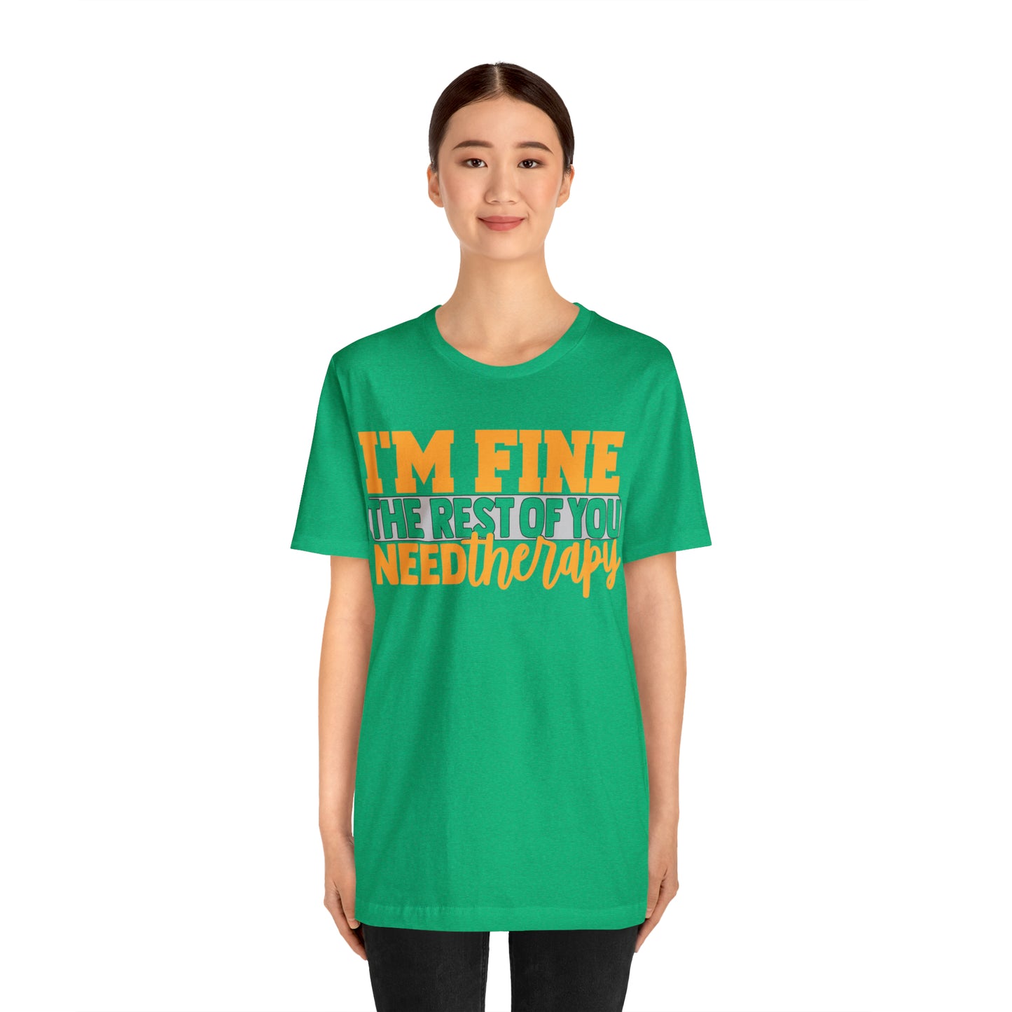 I'm Fine the Rest of You Need Therapy T-Shirt