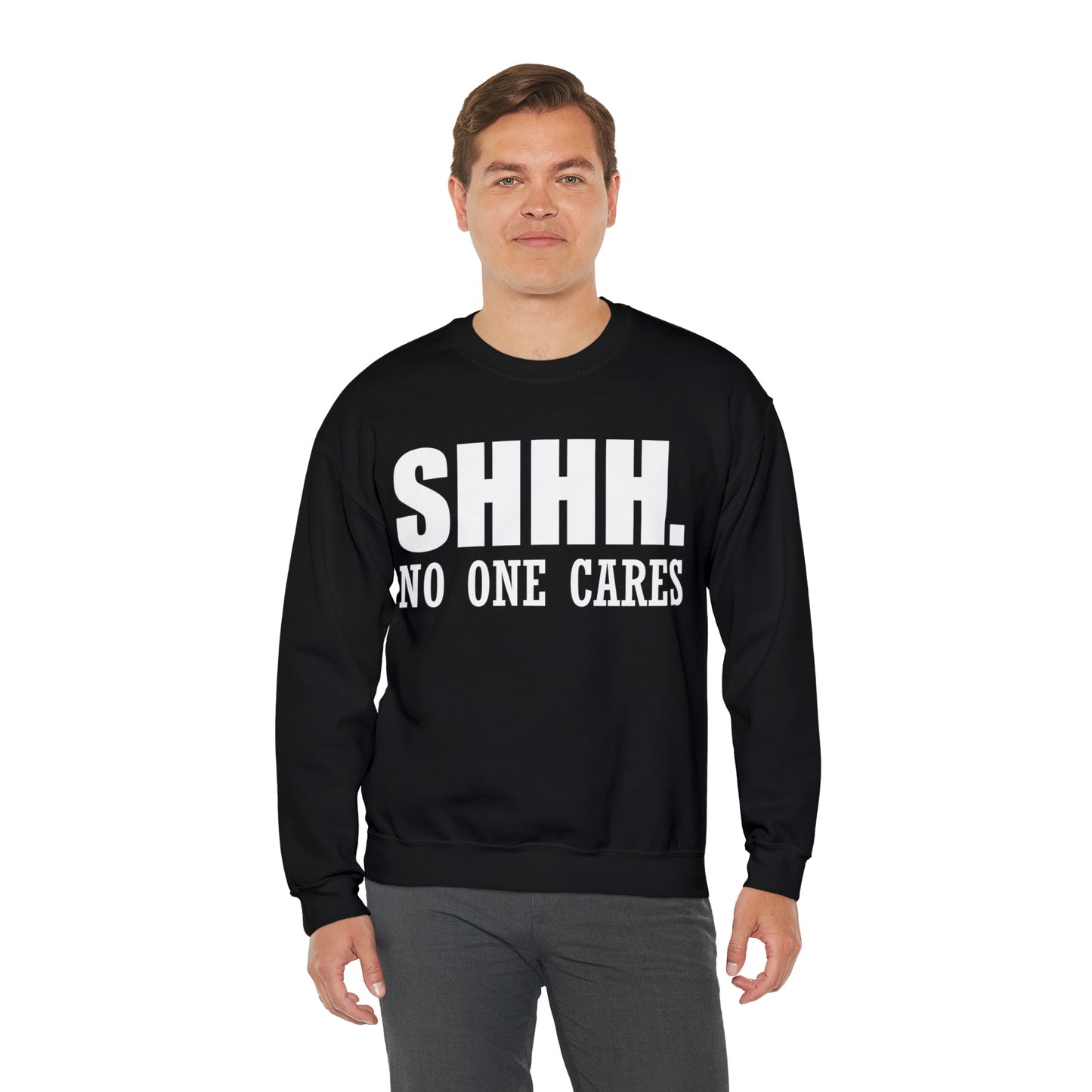 SHHH. NO ONE CARES Crewneck Sweatshirt