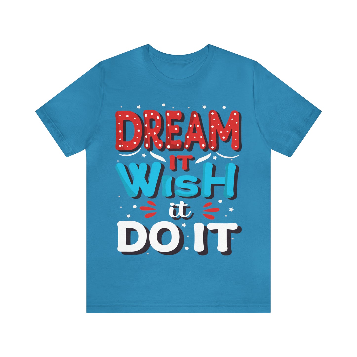 Dream It Wish It Do It T-Shirt