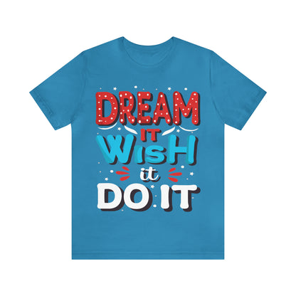 Dream It Wish It Do It T-Shirt