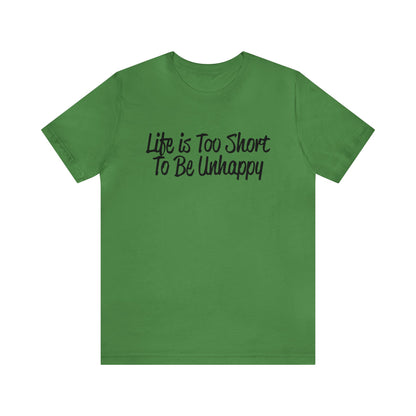 Life is too short to be unhappy T-Shirt