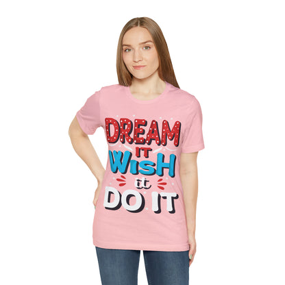 Dream It Wish It Do It T-Shirt