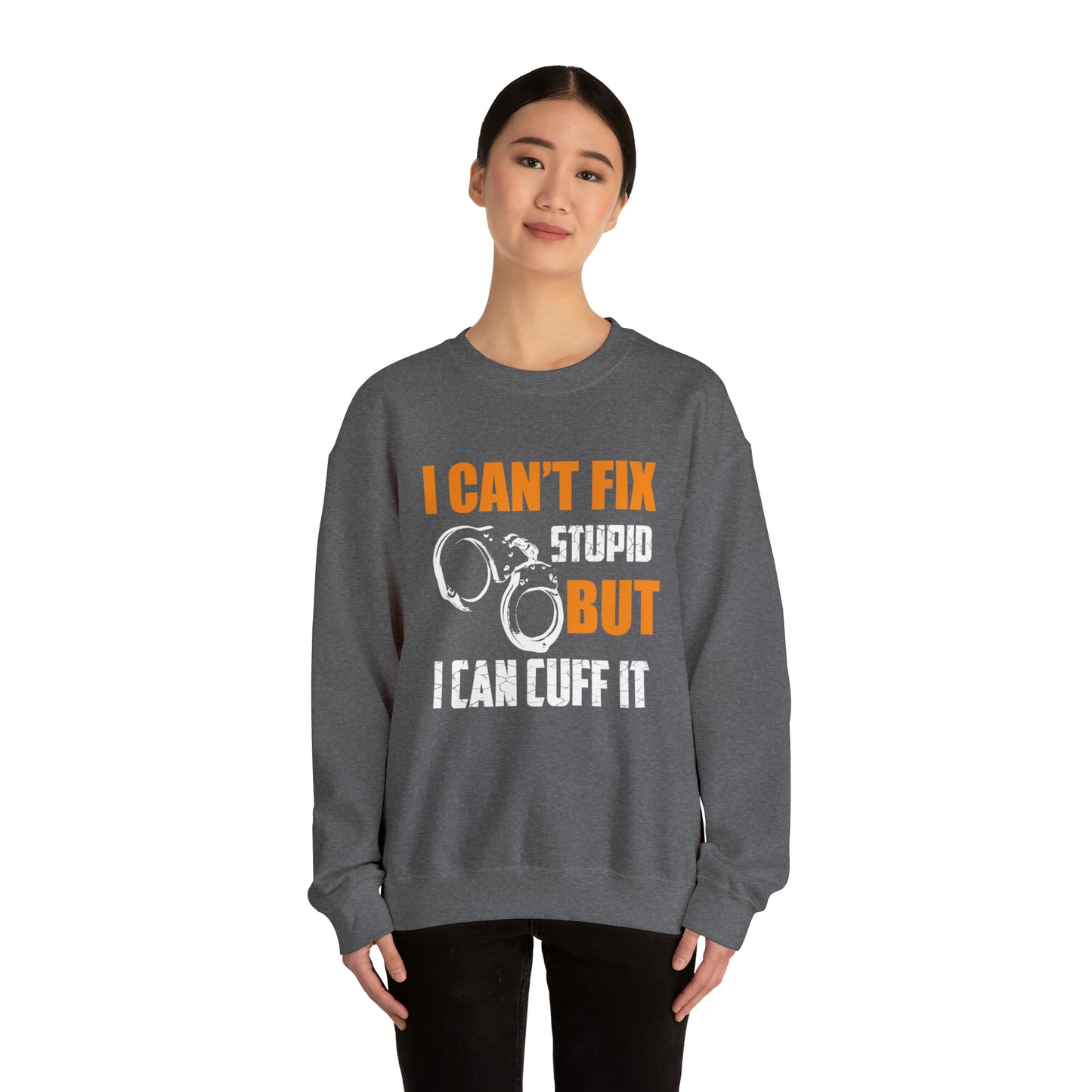 I can't fix stupid but I can cuff it Crewneck Sweatshirt