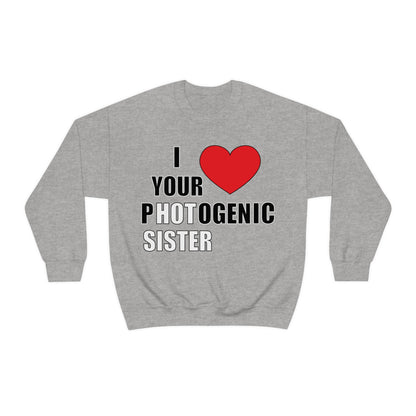 I love your pHOTogenic sister Crewneck Sweatshirt