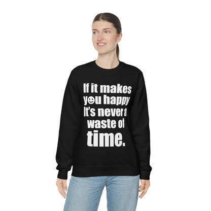 Happiness is not a waste of time Crewneck Sweatshirt