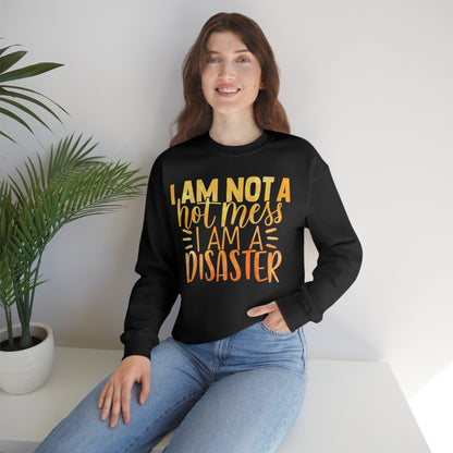 I Am Not A Hot Mess I Am A Disaster Crewneck Sweatshirt