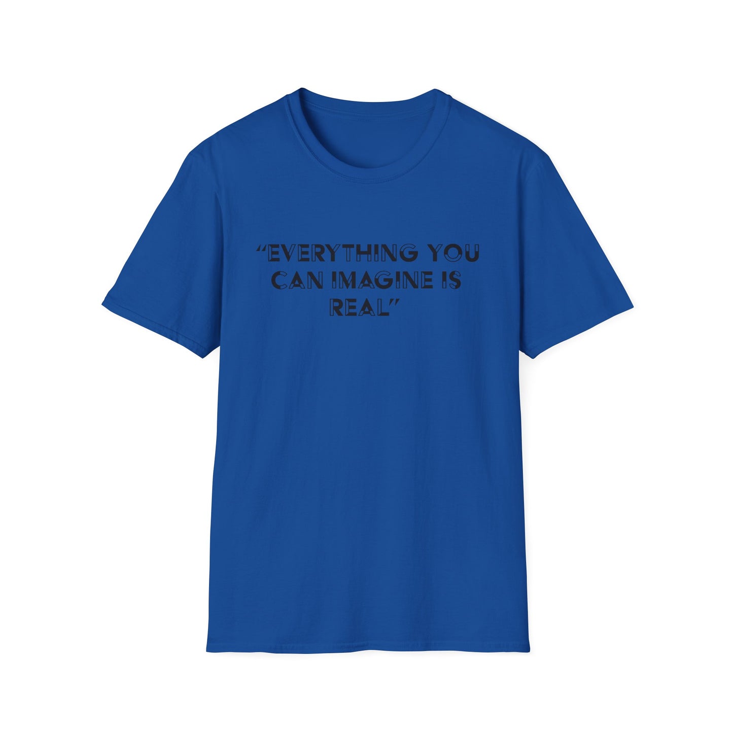 Everything you can imagine is real T-Shirt