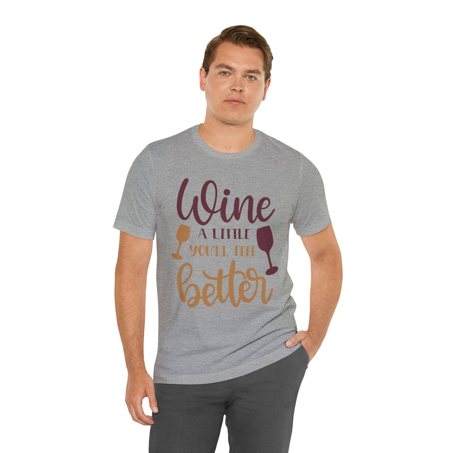 Wine a little it will make you feel better T-Shirt