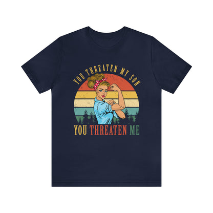 Threaten my son You threaten me T-Shirt