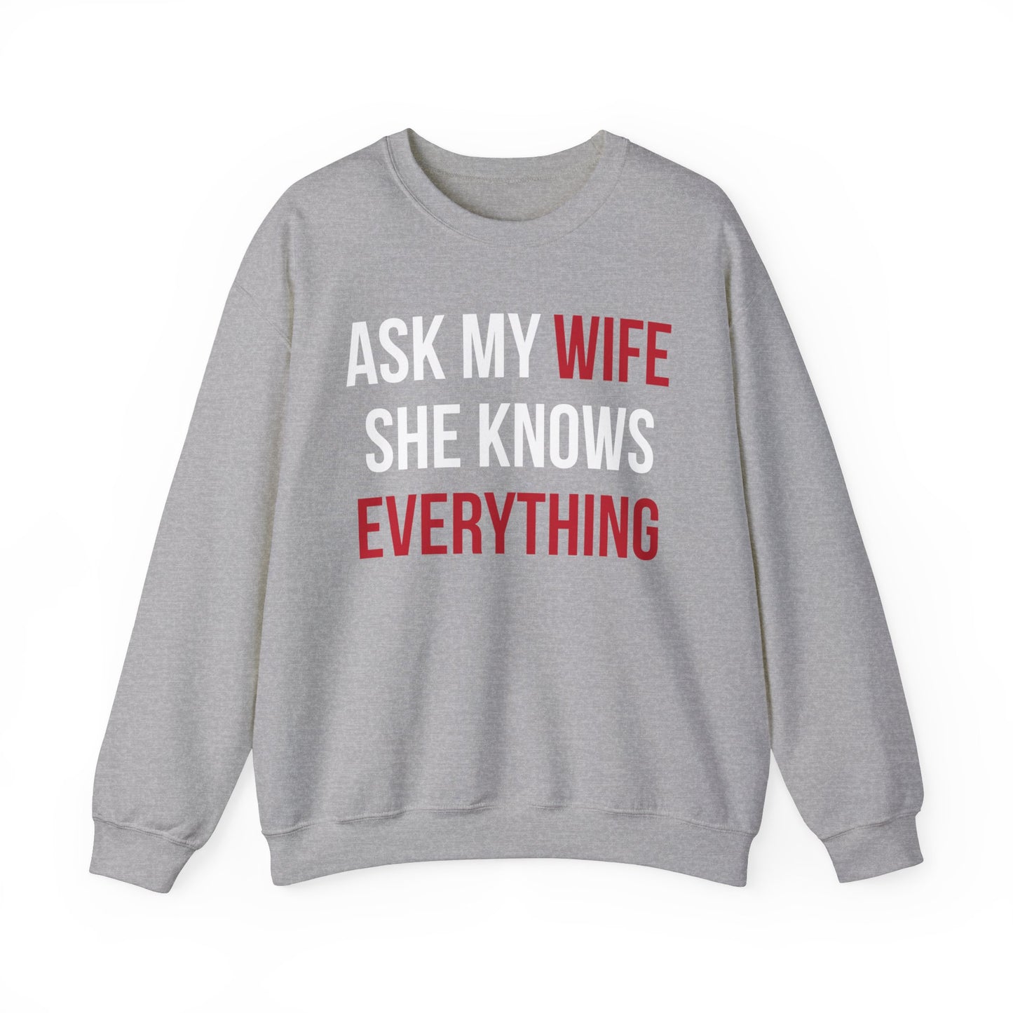 Ask my wife she knows everything Crewneck Sweatshirt