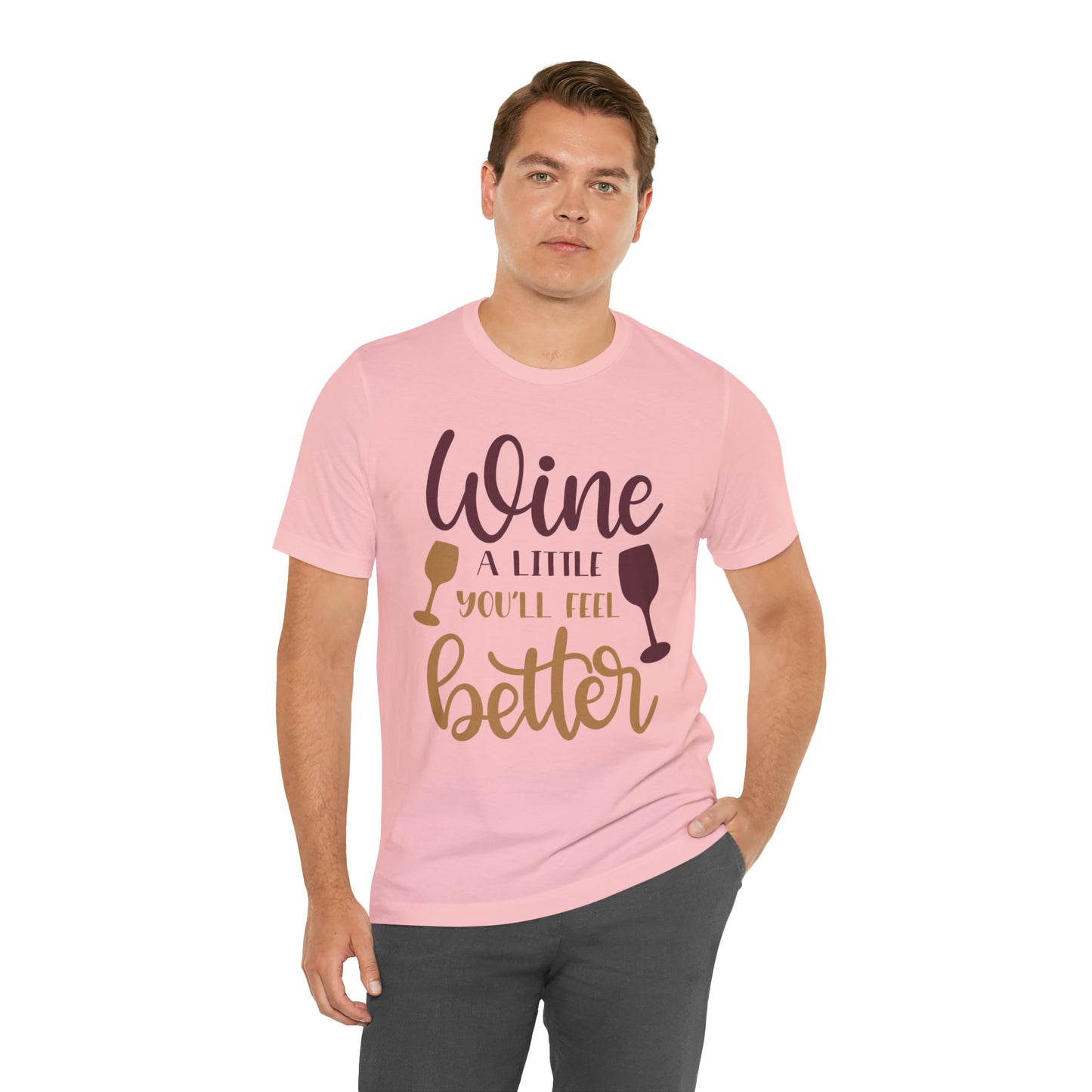 Wine a little it will make you feel better T-Shirt