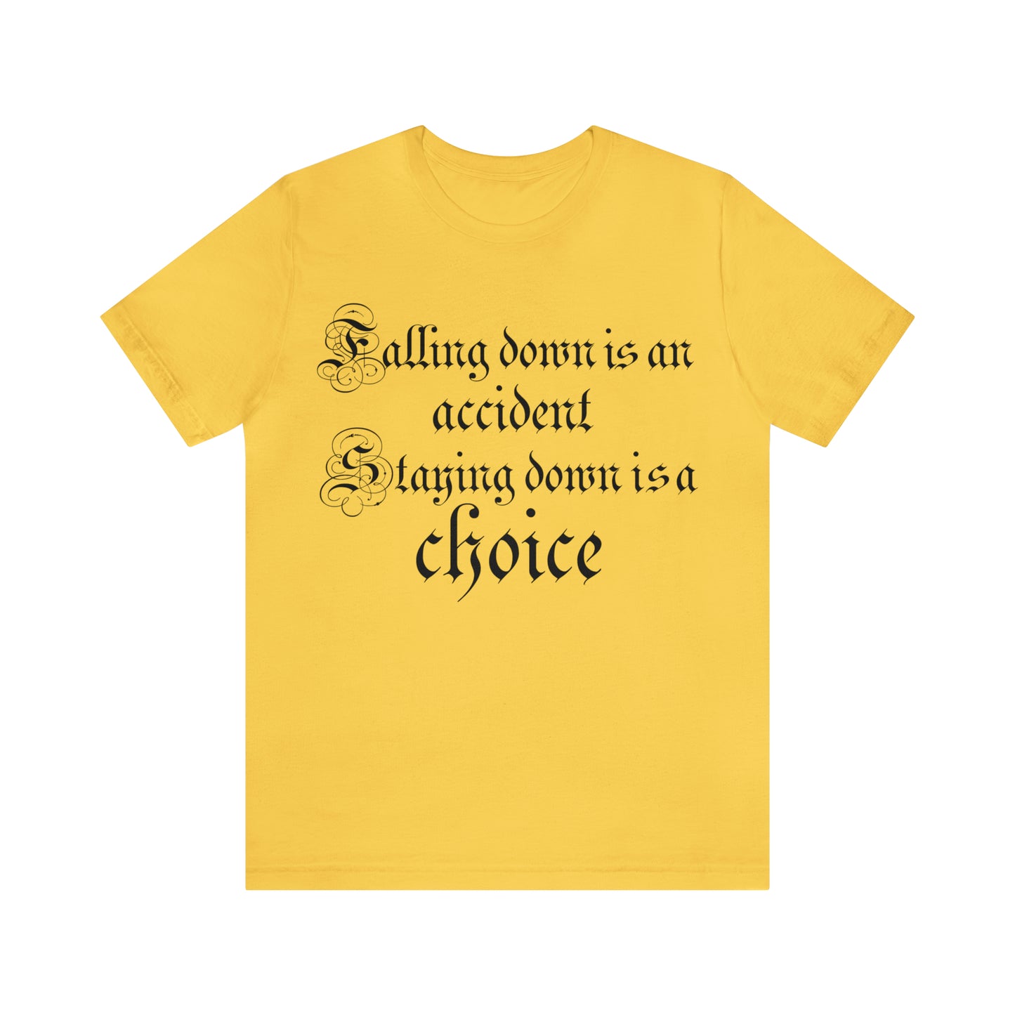 Falling Down is an Accident Staying Down Is A Choice T-Shirt