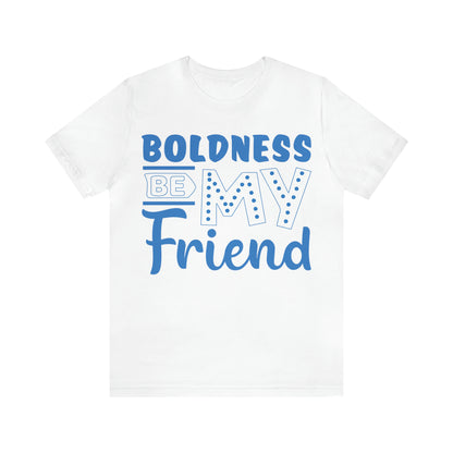 Boldness Be My Friend T-Shirt