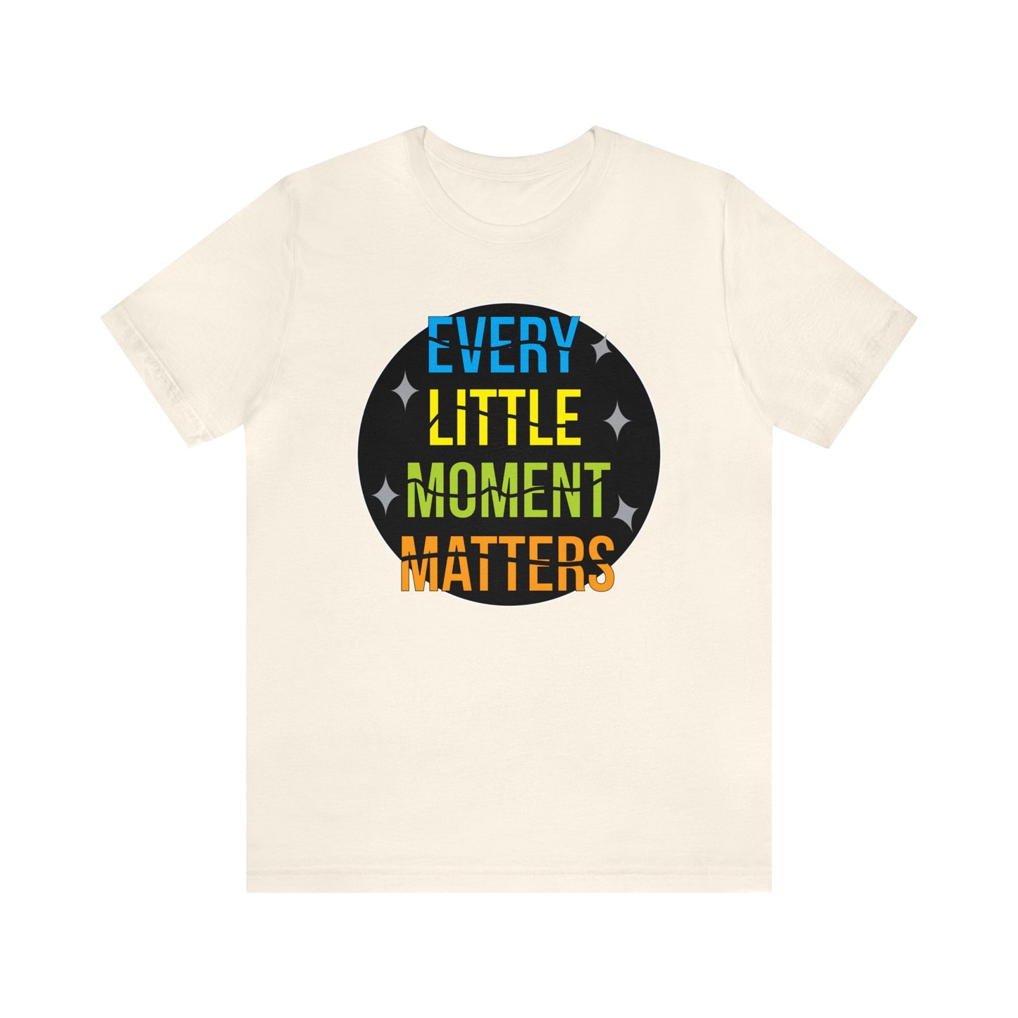 Every little moment matters T-Shirt