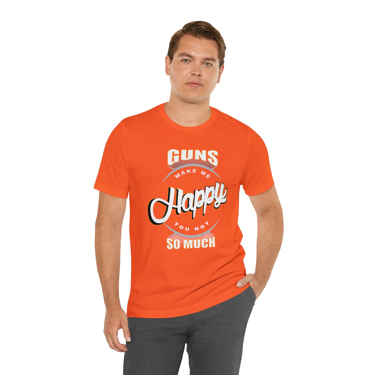 Guns Make me Happy You Not so Much T-Shirt