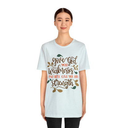 Give_god_your_weakness T-Shirt