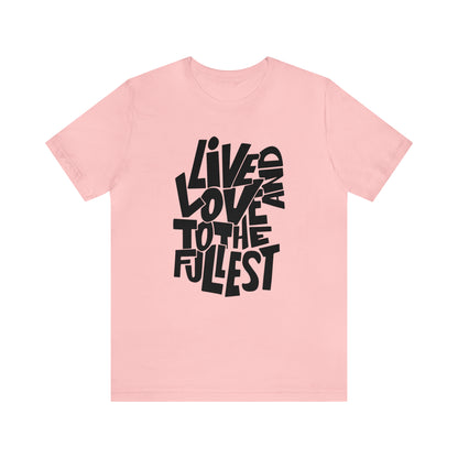 Live and love to the fullest 1 T-Shirt