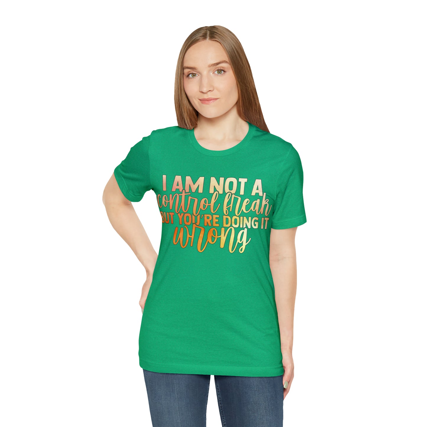 I Am Not A Control Freak But You're Doing It Wrong T-Shirt