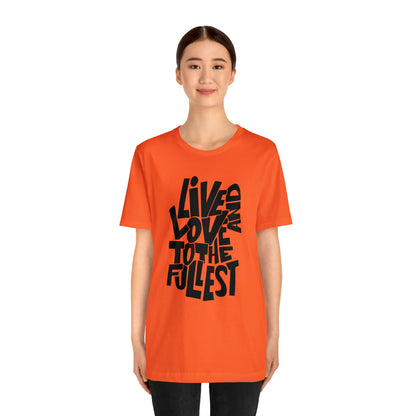 Live and love to the fullest 1 T-Shirt