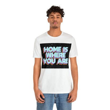 Home is Where you are T-Shirt